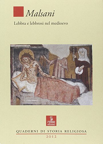 Malsani. Lebbra e lebbrosi nel medioevo (Quaderni di storia religiosa)