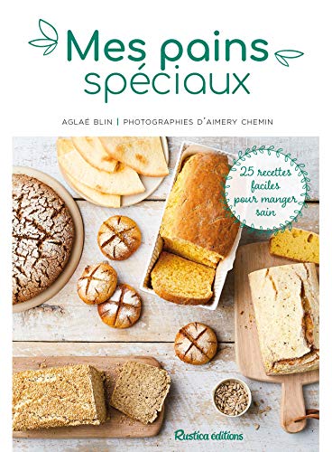 Mes pains spéciaux: 25 recettes faciles pour manger sain (Cuisine (hors collection)) (French Edition)