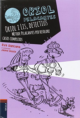 Oriol i Lis, detectius. Mètode Pelacanyes per resoldre casos complexos: 6 (Oriol Pelacanyes)