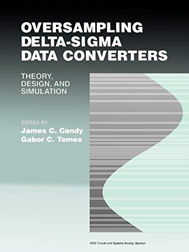 Oversampling Delta Sigma Data Converters: Theory, Design, and Simulation