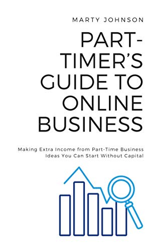 Part-Timer’s Guide to Online Business (Bundle): Making Extra Income from Part-Time Business Ideas You Can Start Without Capital (English Edition)