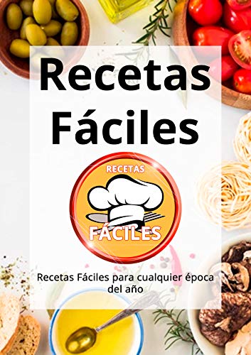 Recetas Fáciles: Recetas Fáciles para cualquier época del año