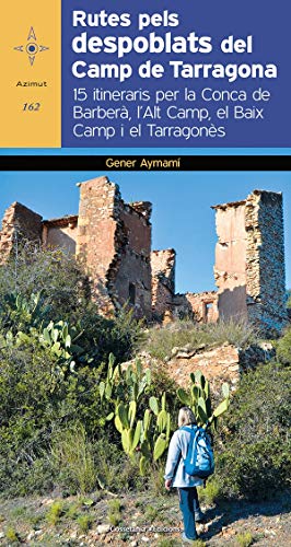 Rutes pels despoblats del camp de Tarragona: 15 itineraris per la Conca del Barberà, l'Alt Camp, el Baix Camp i el Tarragonès: 162 (Azimut)