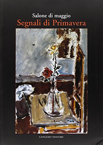 Salone di maggio. Segnali di primavera. Catalogo della mostra (Roma, 4-23 aprile 2006) (Arti visive, architettura e urbanistica)