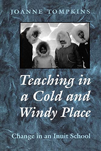 Teaching in a Cold & Windy Pla: Change in an Inuit School (Heritage)