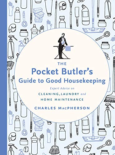 The Pocket Butler's Guide To Good Housekeeping: Expert Advice on Cleaning, Laundry and Home Maintenance