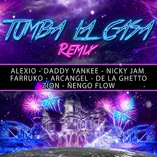 Tumba La Casa (Remix) [feat. Daddy Yankee, Nicky Jam, Farruko, Arcangel, De La Ghetto, Zion & Ñengo Flow] [Explicit]