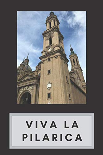 Viva la Pilarica: Un cuaderno para cada maño, cada aragonés y cada persona enamorada de Zaragoza y de Aragón!: Ideal para los apuntes, para crear tu agenda, para el cole, universidad, para regalar...