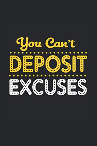 You Cant Deposit Excuses Notebook: Excuses Quotes Notebooks For Work Excuses Quotes Notebooks College Ruled Journals Cute Excuses Quotes Note Pads For ... Funny Excuses Quotes Gifts Wide Ruled Lined