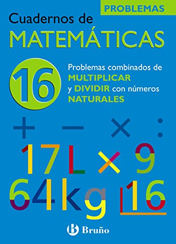 16 Problemas combinados de multiplicar y dividir con naturales (Castellano - Material Complementario - Cuadernos De Matemáticas) - 9788421656839