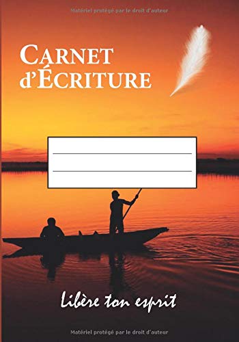 Carnet d'écriture - Libère ton esprit: Carnet de notes | 7 x 10 pouces (17,78 x 25,4 cm) | 102 pages hautes qualité | Broché | Idéal journal intime ou ... | notes pour livre | bateau | lac | plume