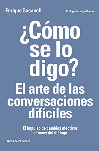 ¿Cómo se lo digo? El arte de las conversaciones difíciles: El impulso de cambios efectivos a través del diálogo (Temáticos recursos humanos)