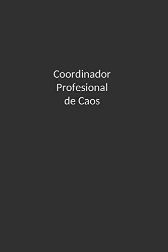 Coordinador Profesional de Caos.: Cuaderno de Notas de para Oficina Obsequio Original Para Seres Queridos, tanto para Mujer, Hombre, Amiga, Hermana, Hermano, Madre, Novio, Abuela y otros