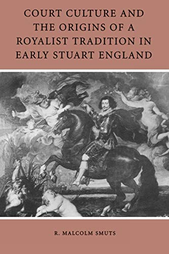 Court Culture and the Origins of a Royalist Tradition in Early Stuart England