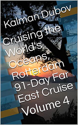 Cruising the World's Oceans; Rotterdam 91-Day Far East Cruise: Volume 4 (English Edition)