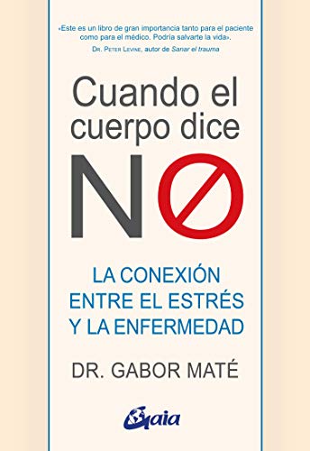 Cuando el cuerpo dice no: La conexión entre el estréss y la enfermedad: La conexión entre el estrés y la enfermedad (Psicoemoción)