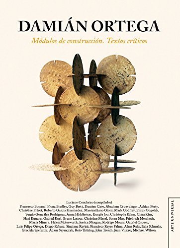 DAMIAN ORTEGA: Modulos de Construccion. Textos Criticos (Arte Universal/ Universal Art)