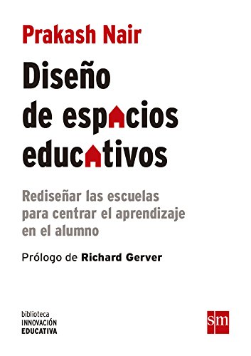 Diseño De Espacios Educativos: Rediseñar las escuelas para centrar el aprendizaje en el alumno: 16 (Biblioteca Innovación Educativa)