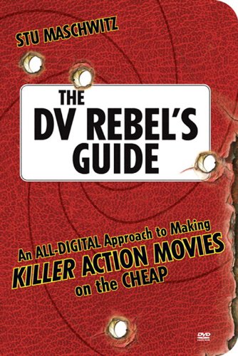 DV Rebel's Guide, The: An All-Digital Approach to Making Killer Action Movies on the Cheap (English Edition)