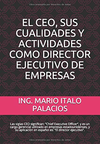 EL CEO, SUS CUALIDADES, Y ACTIVIDADES COMO DIRECTOR EJECUTIVO DE EMPRESAS: El director ejecutivo, debe tener la cualidad de ser diseñador de estrategias inteligentes y asertivas.