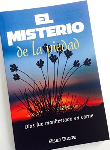 EL MISTERIO DE LA PIEDAD: Dios fue manifestado en carne