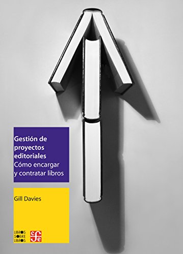 Gestión de proyectos editoriales. Cómo encargar y contratar libros: Como Encargar y Contratar Libros (Administracin)