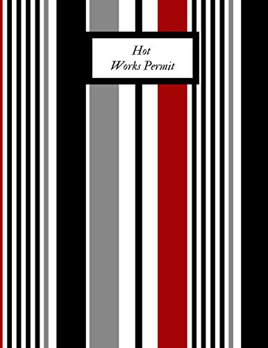 Hot Works Permit: Permit Log Book | Safety Inspection Record Journal | Risk Management Notebook | Hot Work Organizer & Routine Environment Planner |For construction & Facility Manager