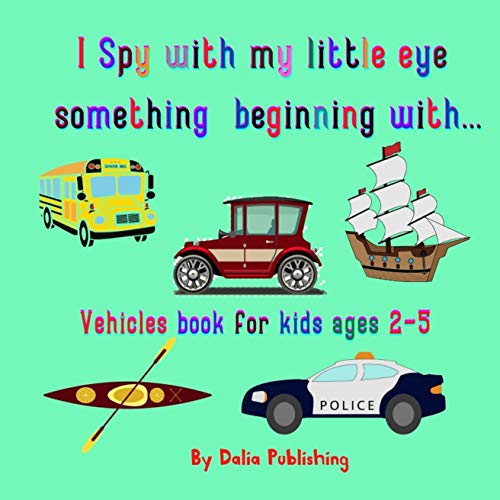 I Spy with my little eye something beginning with...Vehicles book for kids ages 2-5: A fun and educational guess Vehicles starting with the letters of the alphabet from a to z (English Edition)