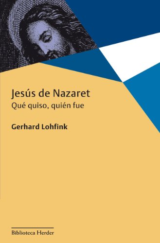 Jesús de Nazaret: Qué quiso, quién fue (Biblioteca Herder)