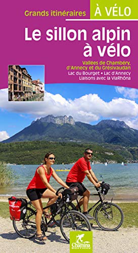 Le sillon alpin à vélo : Vallée de Chambéry, d'Annecy et du Grésivaudan, Lac du Bourget, Lac d'Annecy, Liaisons avec la ViaRhôna (Grands itinéraires à vélo)