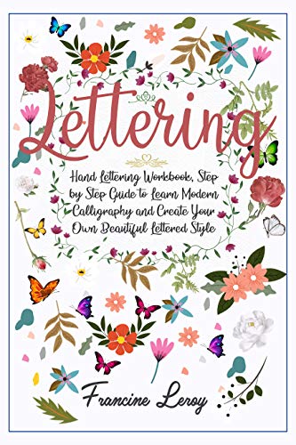 Lettering: Hand Lettering Workbook, Step by Step Guide to Modern Calligraphy and Create Your Own Beautiful Lettered Style (English Edition)