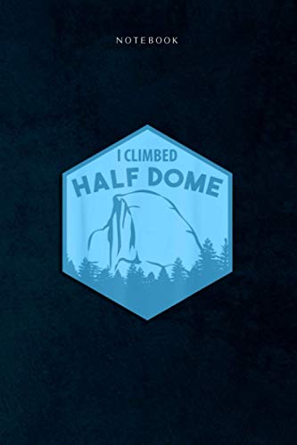 Lined Notebook Journal I Climbed Half Dome Climbing Boulder: Life, 120 Pages, Event, Daily, Goal, 6x9 inch, To Do List, Happy