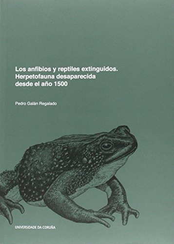 Los anfibios y reptiles extinguidos. Herpetofauna desaparecida desde el año 1500: 155 (Monografías)