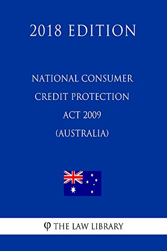 National Consumer Credit Protection Act 2009 (Australia) (2018 Edition) (English Edition)