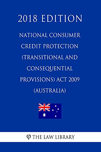 National Consumer Credit Protection (Transitional and Consequential Provisions) Act 2009 (Australia) (2018 Edition) (English Edition)