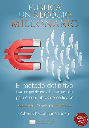 Publica un negocio millonario - Vol. 1 (Tu Rol en la Historia): El método definitivo (avalado por decenas de casos de éxito) para escribir libros de no ficción