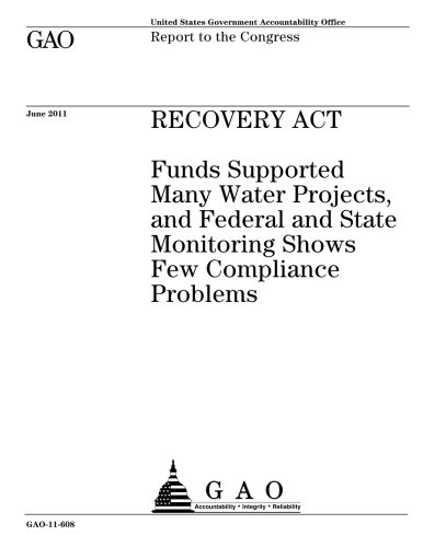 Recovery Act :funds supported many water projects, and federal and state monitoring shows few compliance problems : report to the Congress.