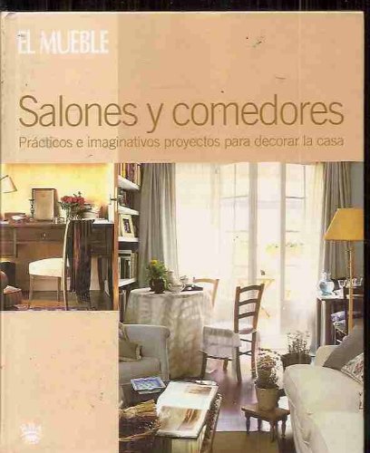 Salones Y Comedores: Practicos E Imaginativos Proyectos Para Decorar LA Casa (Detalles Decorativos)