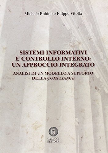 Sistemi informativi e controllo interno. Un approccio integrato. Analisi di un modello a supporto della compliance