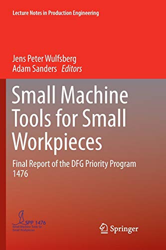 Small Machine Tools for Small Workpieces: Final Report of the DFG Priority Program 1476 (Lecture Notes in Production Engineering)