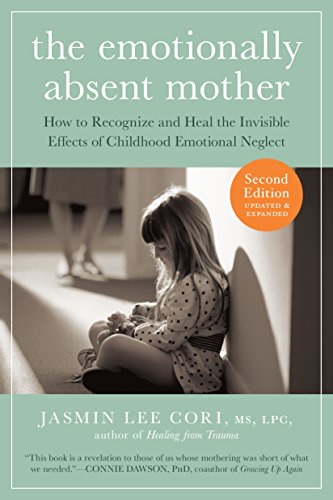 The Emotionally Absent Mother, Updated and Expanded Second Edition: How to Recognize and Heal the Invisible Effects of Childhood Emotional Neglect (English Edition)