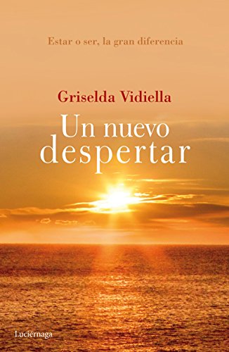 Un nuevo despertar: Estar o ser, la gran diferencia. Descubre el sentido y el origen de tu vida (PREVENIR Y SANAR)