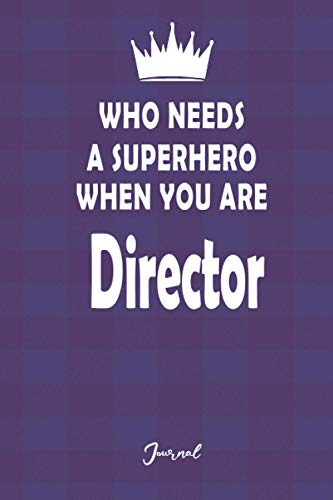 Who Needs a Superhero When You Are Director: Lined Notebook Journal 6x9 150 pages