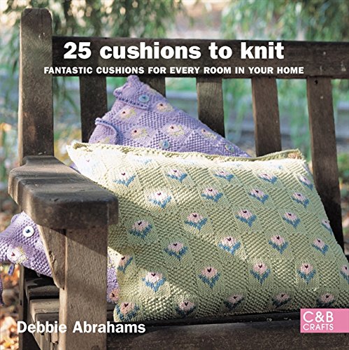 25 Cushions to Knit: Fantastic Cushions for Every Room in Your Home (C&B Crafts)