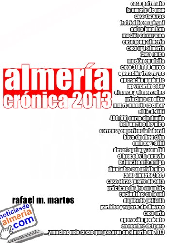 Almeria. Cronica 2013: Todo lo que realmente ha sido importante en 2013 y algunos no se han atrevido a publicar