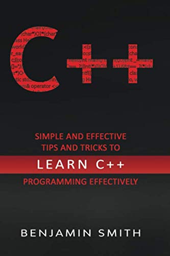 C++: Simple and Effective Tips and Tricks to learn C++ Programming Effectively