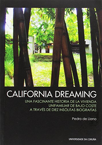 California Dreaming: Una fascinante historia de la vivienda unifamiliar de bajo coste a través de diez insólitas biografías (Monografías)