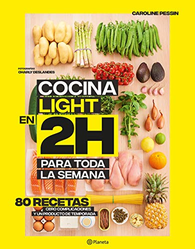 Cocina light en 2 horas para toda la semana: 80 Recetas, cero complicaciones y un producto de temporada