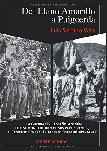 Del Llano Amarillo a Puigcerda.  La Guerra Civil Española según el testimonio de uno de sus participantes el Teniente General D. Alberto Serrano Montaner (Estudios)