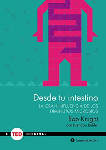 Desde tu intestino: La gran influencia de los diminutos microbios (TED Books)